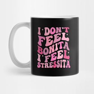 i don't feel bonita i feel stressita Mug